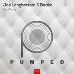 Beako, Joe Longbottom - PumpedBe Alone (Original Mix) [Pumped]
