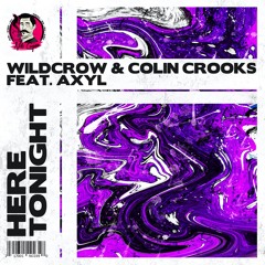 Wildcrow & Colin Crooks - Here Tonight (feat. AXYL)