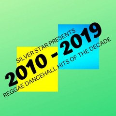 Silver Star Presents 2010 -2019 Reggae Dancehall Mix