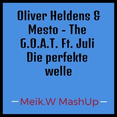 Oliver Heldens & Mesto - The G.O.A.T. Ft. Juli Die Perfekte Welle [Meik.W MashUp]
