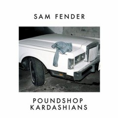 Sam Fender - Poundshop Kardashians