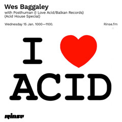 Wes Baggaley with Posthuman (I Love Acid/Balkan Records) (Acid House Special) - 15 January 2020