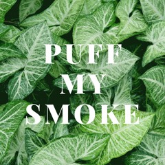 PUFF MY SMOKE