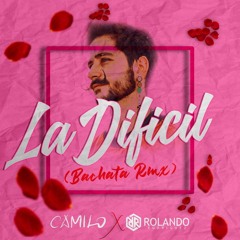 La Difícil - Camilo (Bachata Remix)[Rolando Rodriguez]