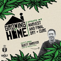 Growing at Home: Harvest and Final Dry + Cure ft. Dusty Shroyer