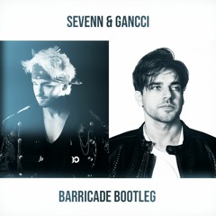 Sevenn & Gancci - Barricade Bootleg