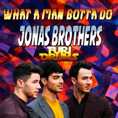 Jonas Brothers 🤷 What A Man Gotta Do 🤷 DJ FUri DRUMS Obsessed House Club Remix FREE DOWNLOAD