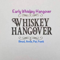 Whiskey Hangover (Early)