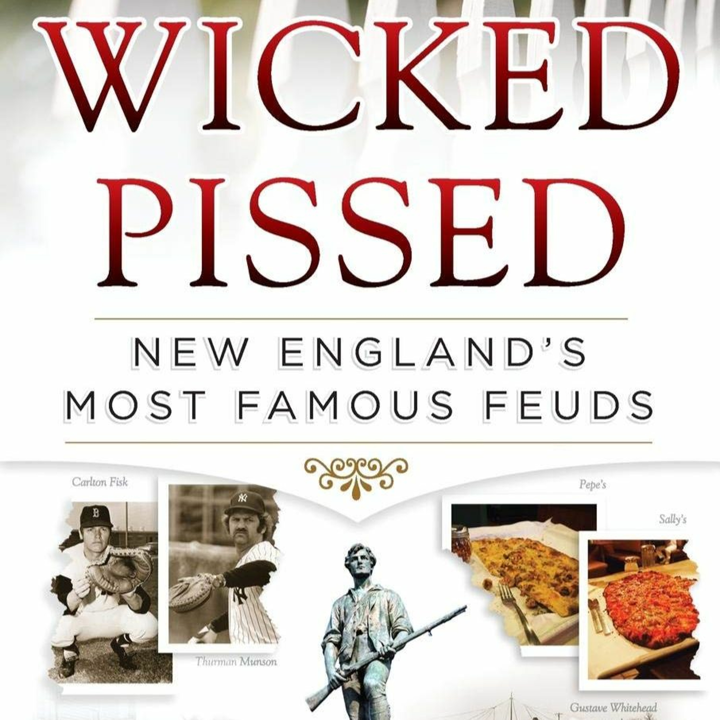 Ted Reinstein, “Wicked Pissed: New England’s Most Famous Feuds”