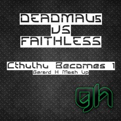 Deadmau5 vs Faithless - Cthulhu Becomes 1 (Gerard H Mash Up)