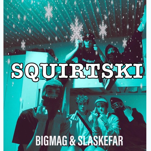 SQUIRTSKI feat. SLASKEFAR(prod.bigmag)