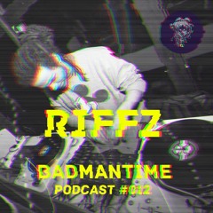 Badmantime Podcast #12 (by Riffz)
