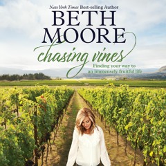 "Chasing Vines" written and read by Beth Moore