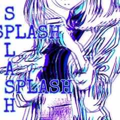SPLASH !! :O