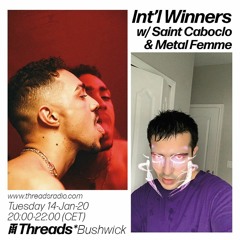 Int'l Winners w/Saint Caboclo & Metal Femme(Threads*BUSHWICK)-14-Jan-20