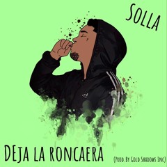Solla - Deja La Roncaera (Prod. By Gold Shadows Inc)