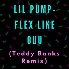 Lil Pump - Flex Like Oou (Ted Baer Remix)