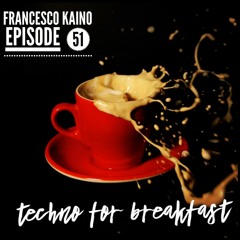 Techno for Breakfast // Episode #51 Francesco Kaino(HU)