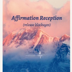 Release Blockages, Increase Affirmation Reception, Achieve Wanted Results, Layered [][] Seb.Liminals
