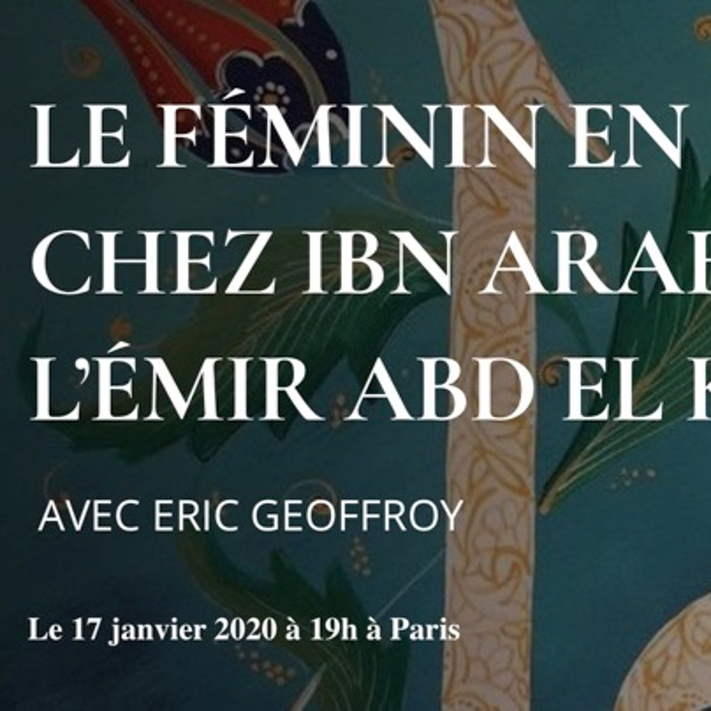 Le féminin en islam chez Ibn Arabi et l'émir Abd El Kader (conférence du 17 janvier 2020) episode artwork