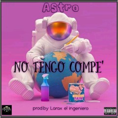 ASTRO YO NO TENGO COMPE PROD BY . LARAX EL INGENIERO.