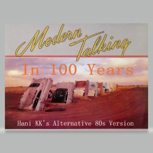 Modern Talking - In 100 Years 2020 ( Hani kk's Alternative 80s Vocals Mix )