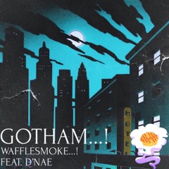 Gotham...! Feat D'NAE
