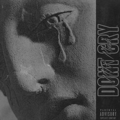 Dont Cry (Prod. BigBoyTraks)