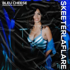 Skeeterlaflare - Bleu Cheese (Produced By Castlewood) [@DJPHATTT EXCLUSIVE]