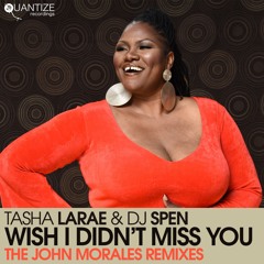 Tasha LaRae And DJ Spen - Wish I Didn’t Miss You - John Morales M+M Main Remix