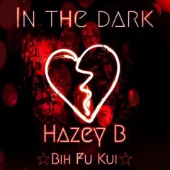 In The Dark - Hazey B & Bih Fu Kui (Prod.Yasuu)