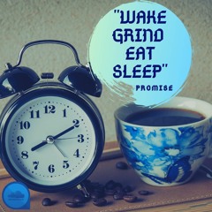 Wake Grind Eat Sleep - Promise