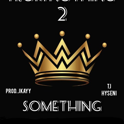 TJ - From Nothing To Something