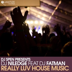 Dj Niledge Feat. Dj Fatman - Really Luv House Music (Spen & Reelsoul Anthem)