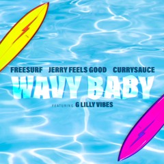 FreeSurf, Jerry Feels Good, CURRYSAUCE - Wavy Baby