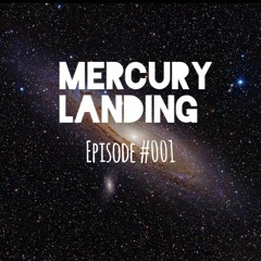 Mercury Landing Episode #001