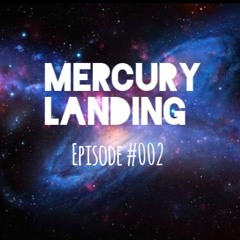 Mercury Landing Episode #002