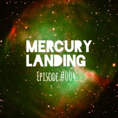 Mercury Landing Episode #004