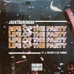 Life Of The Party - JACKTHERENGAH FEAT. J.GAT$BY & LUL YVNGIN
