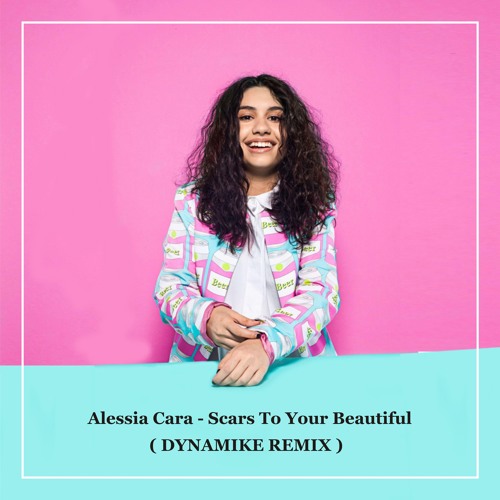 Alessia cara - Scars To Your Beautiful (DYNAMIKE Remix)
