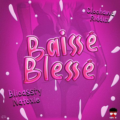 Blicassty Ft Natoxie - Baissé Blessé - (Clochawa Riddim) 2020