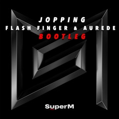 SuperM - Jopping (Flash Finger & Aurede Bootleg) [Buy = Free DL]