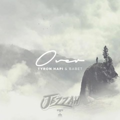 Tyron Hapi & Babet - Over (Jezzah Remix)