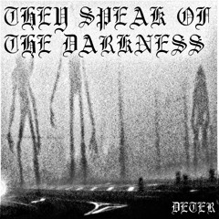 They Speak Of The Darkness