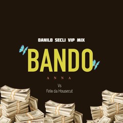 Anna Vs Felix Da Housecut - Bando (Danilo Seclì VIP MIX) - Free Download