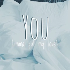 You (imma put my love)- Original Nháp