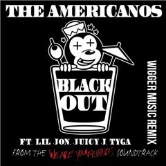 The Americanos – BlackOut feat. Lil Jon, Juicy J & Tyga (WiGGER music remix)