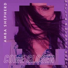 Amba Shepherd - Come Closer (Maulik & Mvnsin Remix) [4th Place Remix]