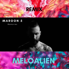 Maroon 5 - Memories (MELOALIEN bootleg)