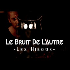 LE BRUIT DE L'AUTRE - Les Hiboux
